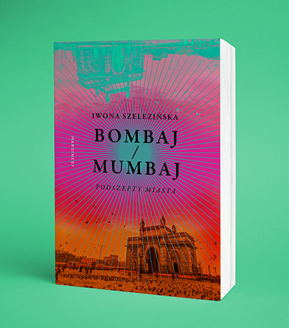 Iwona Szelezińska - Bombaj/Mumbaj. Podszepty miasta 