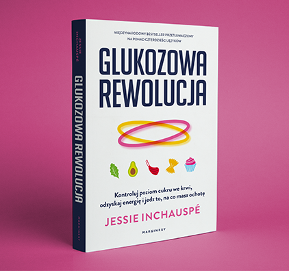 Jessie Inchauspé  - Glukozowa rewolucja. Kontroluj poziom cukru we krwi, odzyskaj energię i jedz to, na co masz ochotę