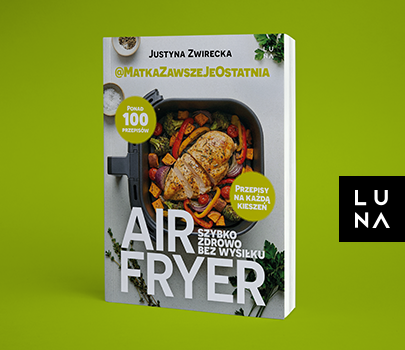 Justyna Zwirecka/ @Matka zawsze je ostatnia - Air fryer 