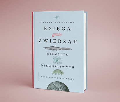 Caspar Henderson - Księga zwierząt niemalże niemożliwych